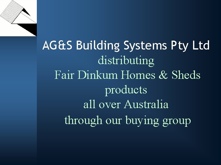 AG&S Building Systems Pty Ltd distributing Fair Dinkum Homes & Sheds products all over