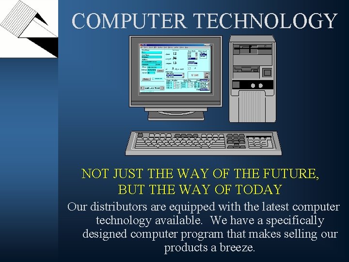 COMPUTER TECHNOLOGY NOT JUST THE WAY OF THE FUTURE, BUT THE WAY OF TODAY