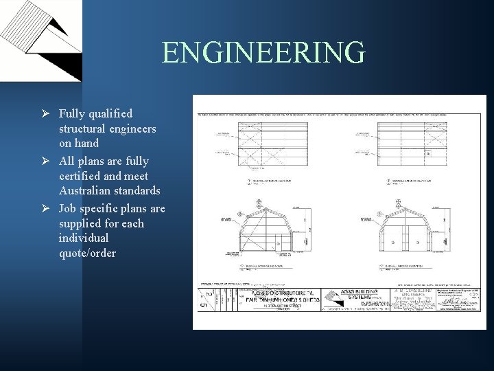ENGINEERING Ø Fully qualified structural engineers on hand Ø All plans are fully certified