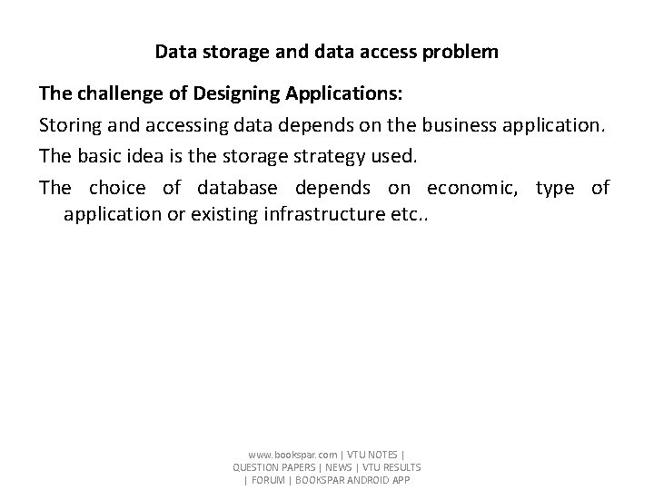 Data storage and data access problem The challenge of Designing Applications: Storing and accessing Data storage and data access problem The challenge of Designing Applications: Storing and accessing