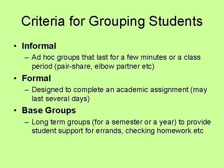 Criteria for Grouping Students • Informal – Ad hoc groups that last for a