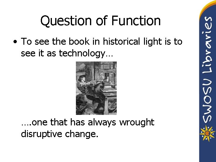 Question of Function • To see the book in historical light is to see