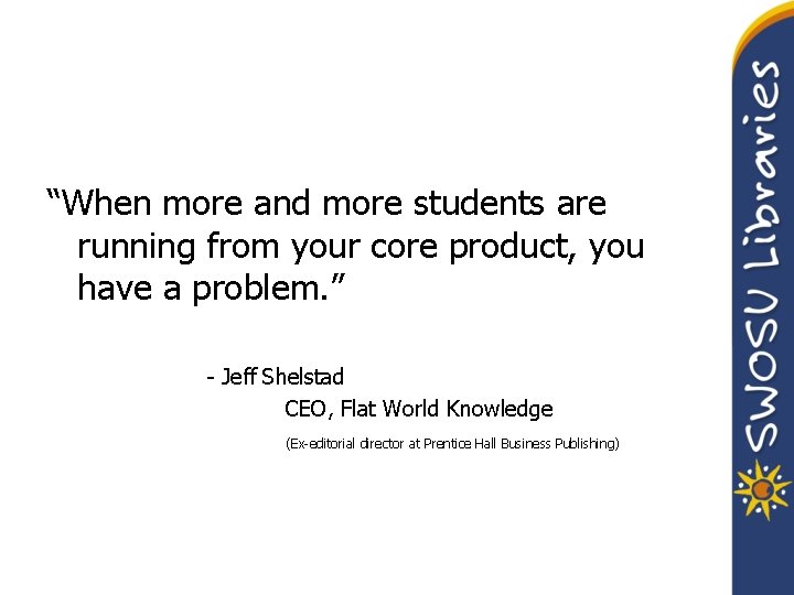 “When more and more students are running from your core product, you have a