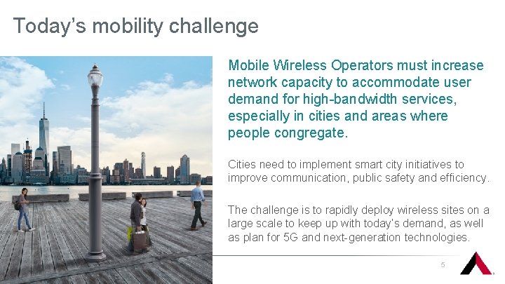 Today’s mobility challenge Mobile Wireless Operators must increase network capacity to accommodate user demand