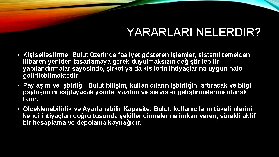 YARARLARI NELERDIR? • Kişiselleştirme: Bulut üzerinde faaliyet gösteren işlemler, sistemi temelden itibaren yeniden tasarlamaya