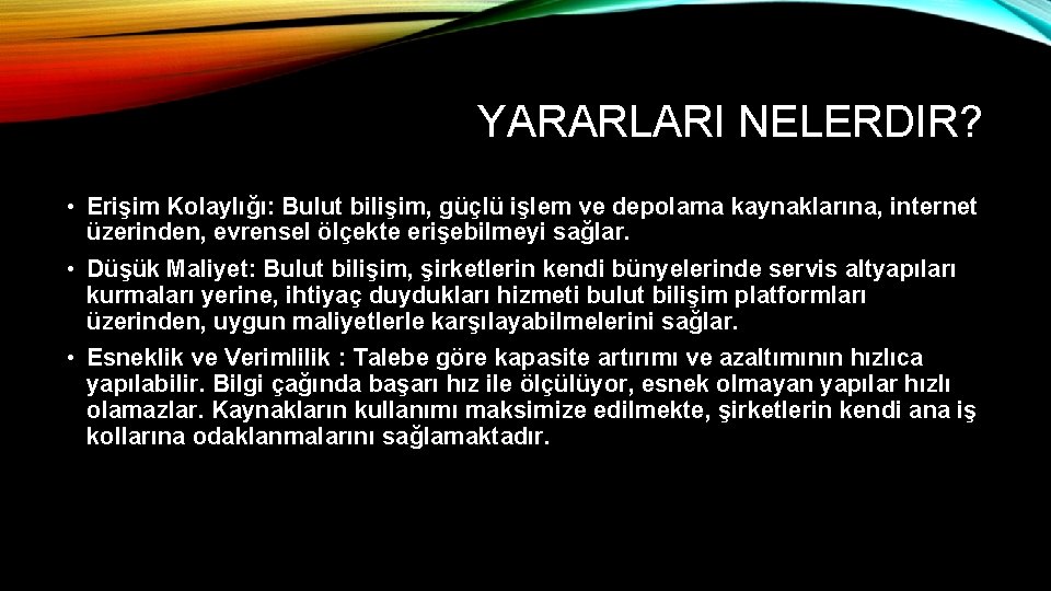 YARARLARI NELERDIR? • Erişim Kolaylığı: Bulut bilişim, güçlü işlem ve depolama kaynaklarına, internet üzerinden,