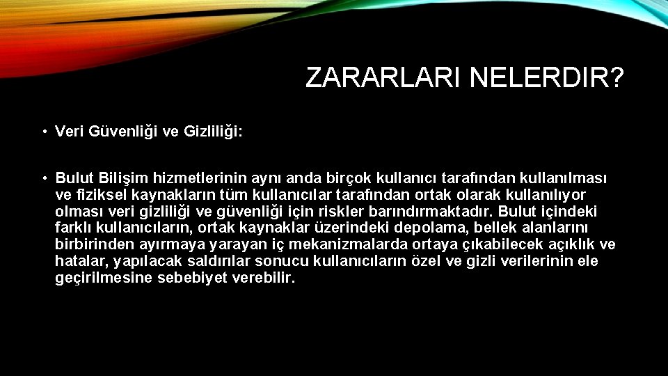 ZARARLARI NELERDIR? • Veri Güvenliği ve Gizliliği: • Bulut Bilişim hizmetlerinin aynı anda birçok