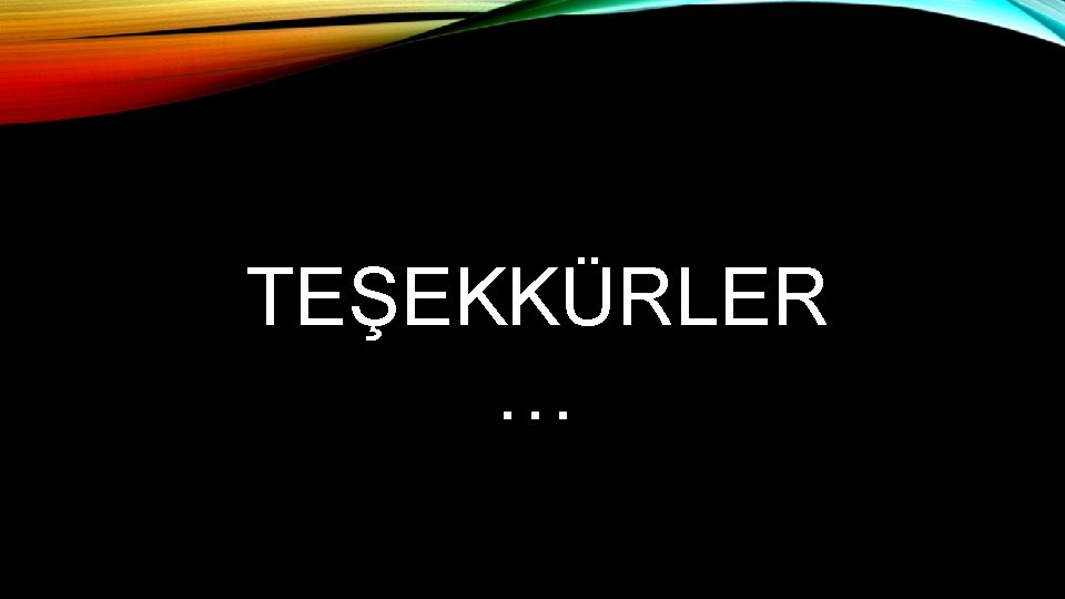 TEŞEKKÜRLER … 