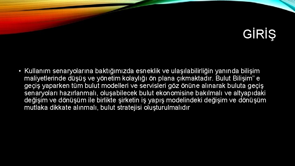 GİRİŞ • Kullanım senaryolarına baktığımızda esneklik ve ulaşılabilirliğin yanında bilişim maliyetlerinde düşüş ve yönetim