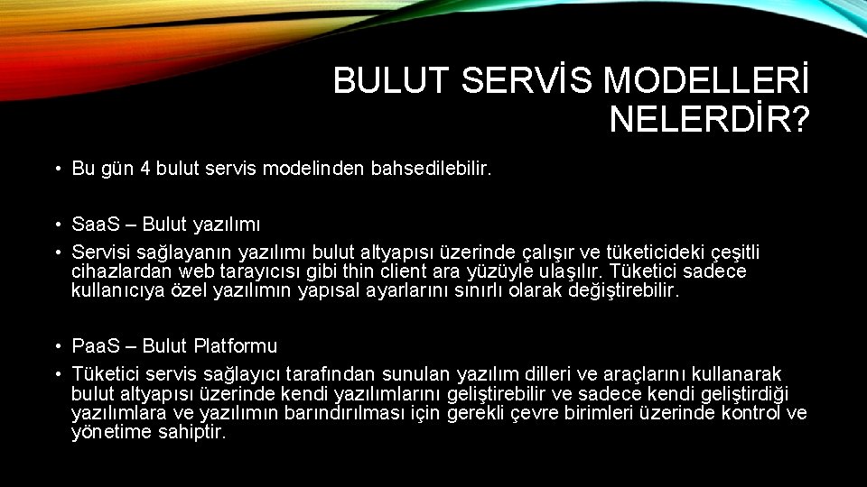 BULUT SERVİS MODELLERİ NELERDİR? • Bu gün 4 bulut servis modelinden bahsedilebilir. • Saa.