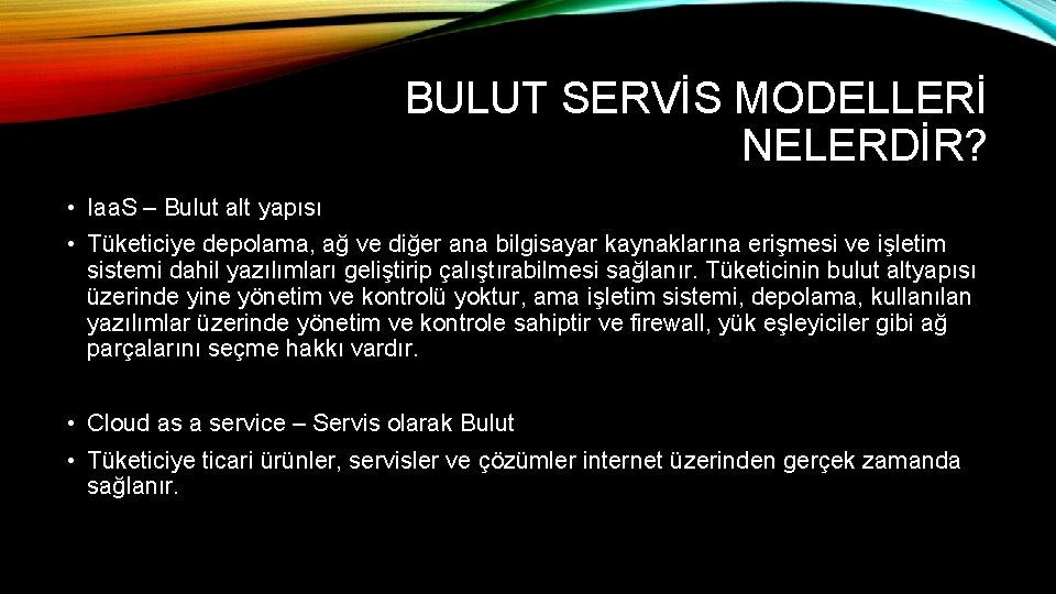 BULUT SERVİS MODELLERİ NELERDİR? • Iaa. S – Bulut alt yapısı • Tüketiciye depolama,