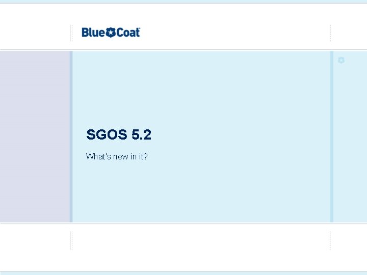 SGOS 5. 2 What’s new in it? 