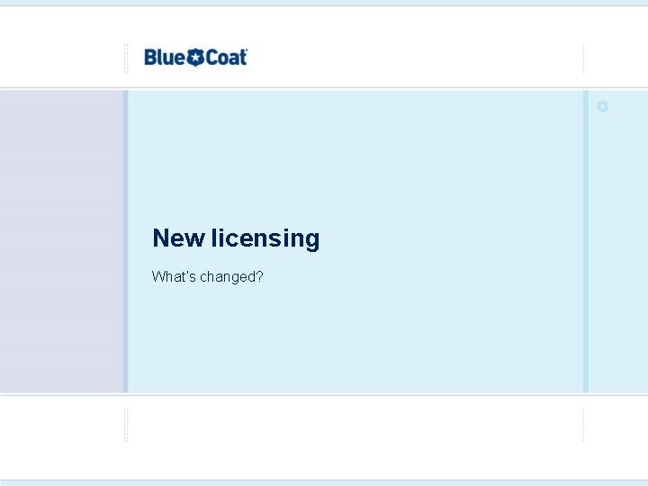 New licensing What’s changed? 