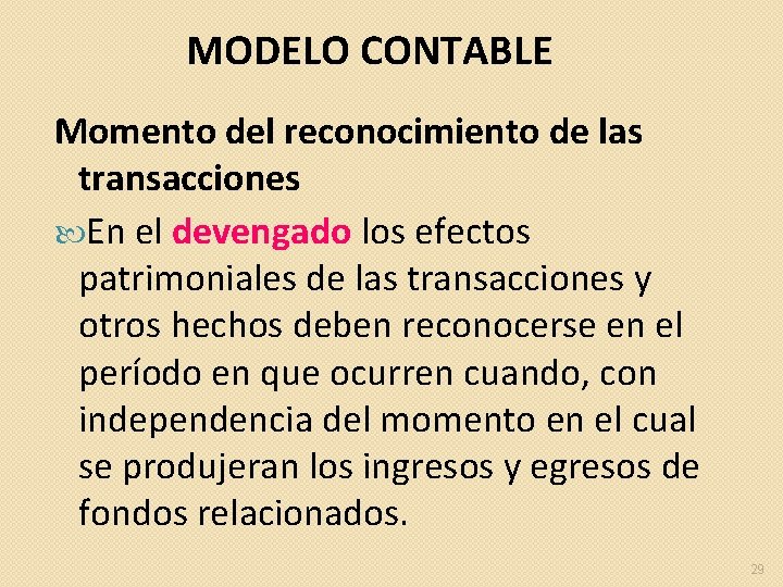 MODELO CONTABLE Momento del reconocimiento de las transacciones En el devengado los efectos patrimoniales