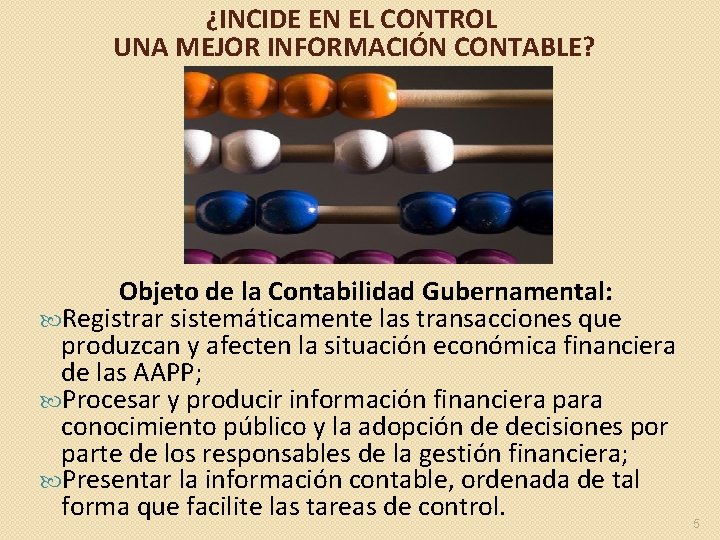 ¿INCIDE EN EL CONTROL UNA MEJOR INFORMACIÓN CONTABLE? Objeto de la Contabilidad Gubernamental: Registrar