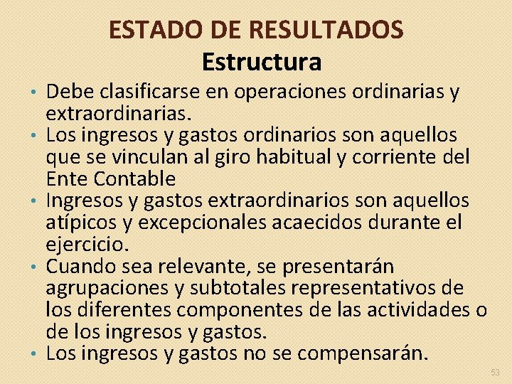 ESTADO DE RESULTADOS Estructura • • • Debe clasificarse en operaciones ordinarias y extraordinarias.