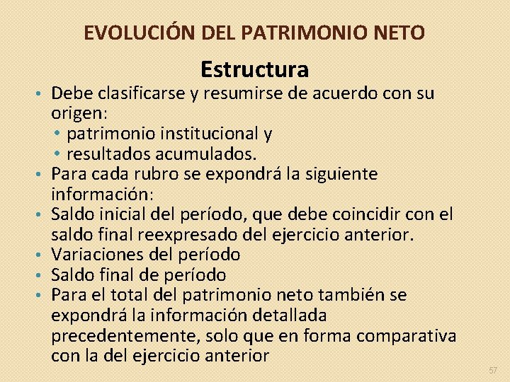 EVOLUCIÓN DEL PATRIMONIO NETO • • • Estructura Debe clasificarse y resumirse de acuerdo