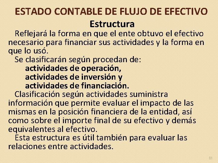 ESTADO CONTABLE DE FLUJO DE EFECTIVO Estructura Reflejará la forma en que el ente