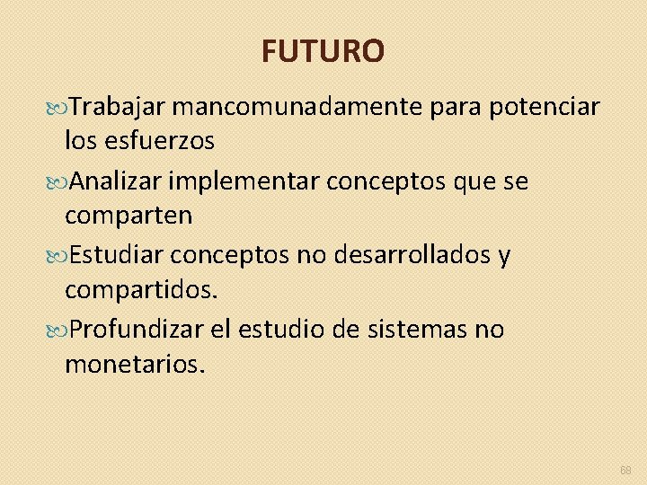 FUTURO Trabajar mancomunadamente para potenciar los esfuerzos Analizar implementar conceptos que se comparten Estudiar