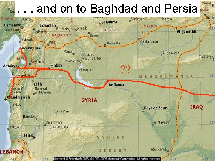 . . . and on to Baghdad and Persia ? ? 