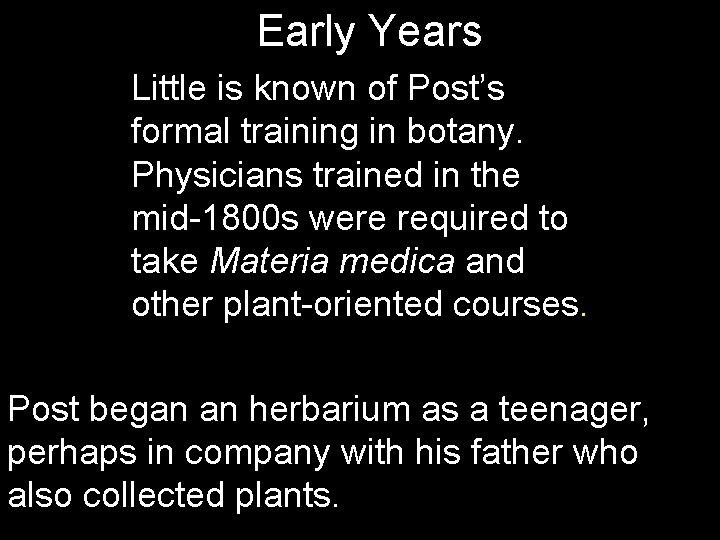 Early Years Little is known of Post’s formal training in botany. Physicians trained in