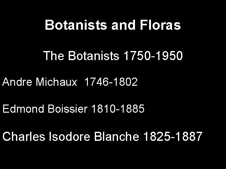 Botanists and Floras The Botanists 1750 -1950 Andre Michaux 1746 -1802 Edmond Boissier 1810