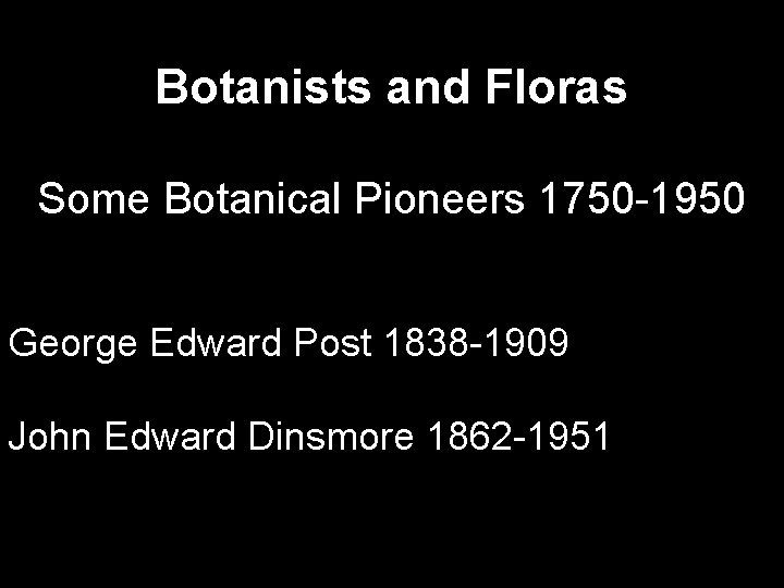 Botanists and Floras Some Botanical Pioneers 1750 -1950 George Edward Post 1838 -1909 John