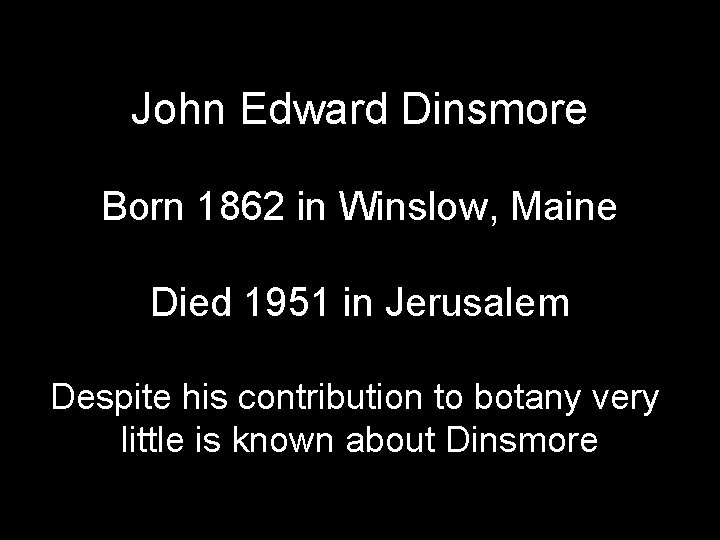 John Edward Dinsmore Born 1862 in Winslow, Maine Died 1951 in Jerusalem Despite his