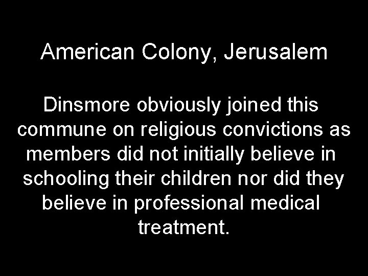 American Colony, Jerusalem Dinsmore obviously joined this commune on religious convictions as members did