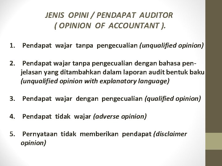 JENIS OPINI / PENDAPAT AUDITOR ( OPINION OF ACCOUNTANT ). 1. Pendapat wajar tanpa JENIS OPINI / PENDAPAT AUDITOR ( OPINION OF ACCOUNTANT ). 1. Pendapat wajar tanpa