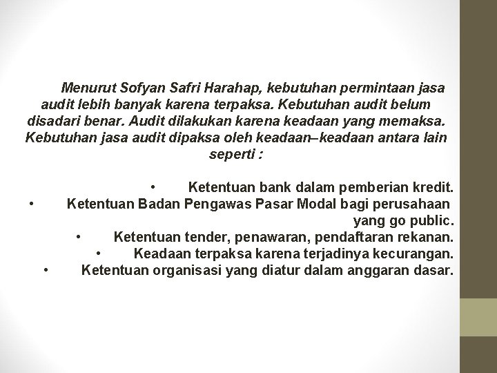 Menurut Sofyan Safri Harahap, kebutuhan permintaan jasa audit lebih banyak karena terpaksa. Kebutuhan audit Menurut Sofyan Safri Harahap, kebutuhan permintaan jasa audit lebih banyak karena terpaksa. Kebutuhan audit