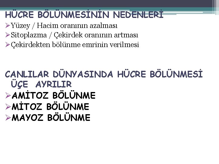 HÜCRE BÖLÜNMESİNİN NEDENLERİ ØYüzey / Hacim oranının azalması ØSitoplazma / Çekirdek oranının artması ØÇekirdekten