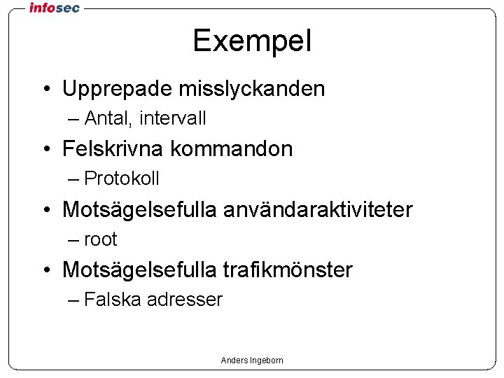 Exempel • Upprepade misslyckanden – Antal, intervall • Felskrivna kommandon – Protokoll • Motsägelsefulla