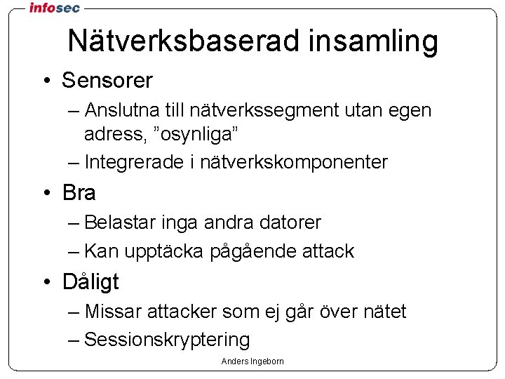 Nätverksbaserad insamling • Sensorer – Anslutna till nätverkssegment utan egen adress, ”osynliga” – Integrerade