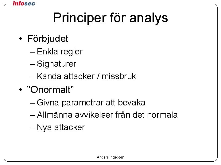 Principer för analys • Förbjudet – Enkla regler – Signaturer – Kända attacker /