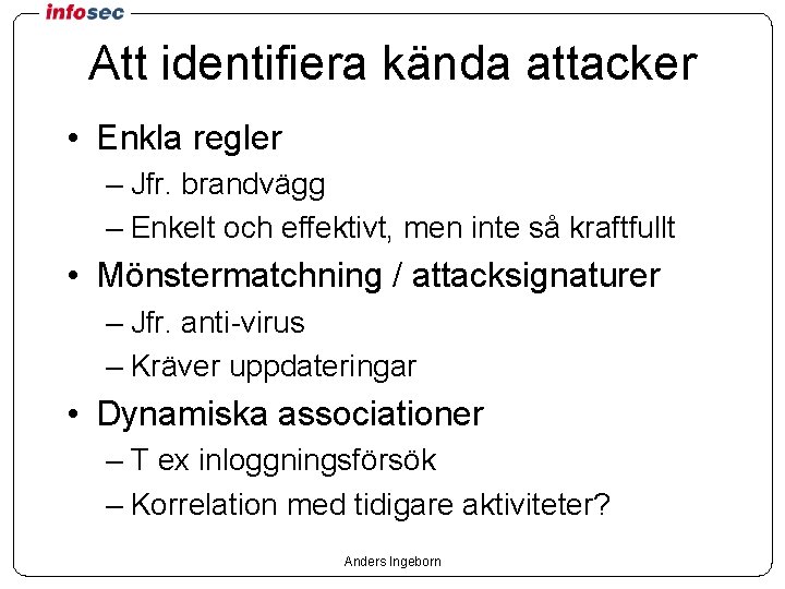 Att identifiera kända attacker • Enkla regler – Jfr. brandvägg – Enkelt och effektivt,