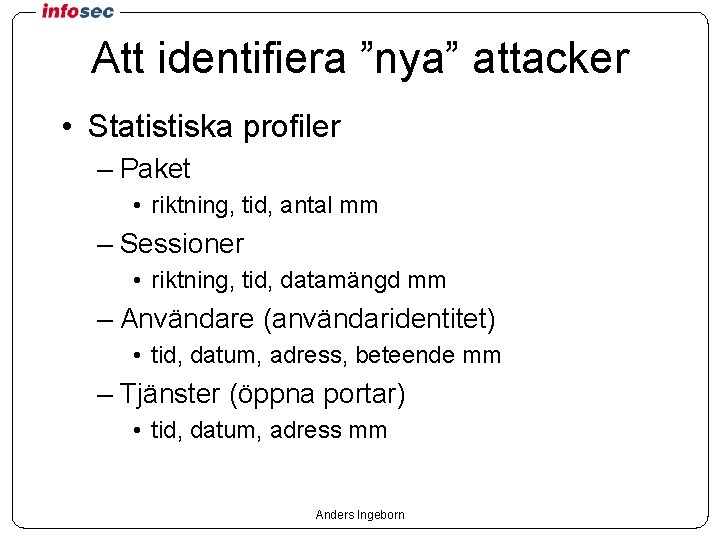 Att identifiera ”nya” attacker • Statistiska profiler – Paket • riktning, tid, antal mm