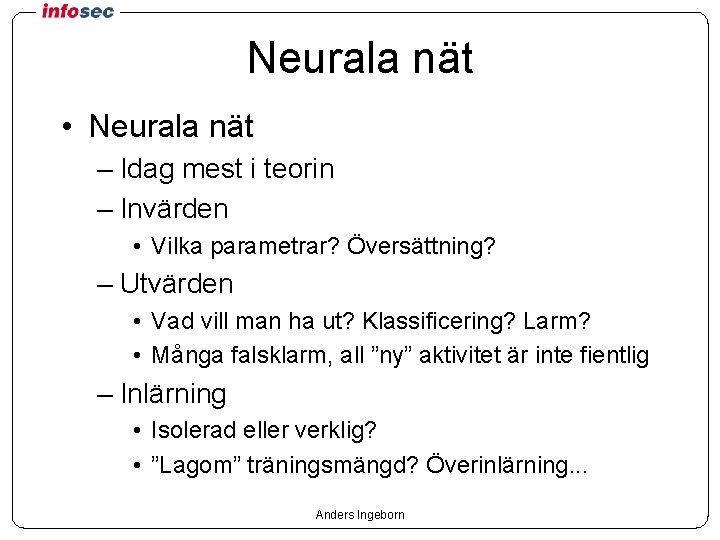 Neurala nät • Neurala nät – Idag mest i teorin – Invärden • Vilka