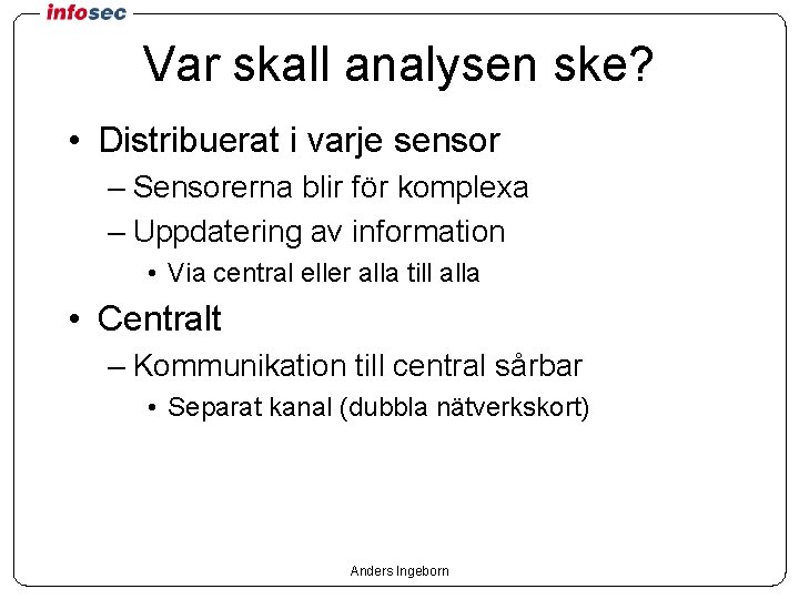 Var skall analysen ske? • Distribuerat i varje sensor – Sensorerna blir för komplexa