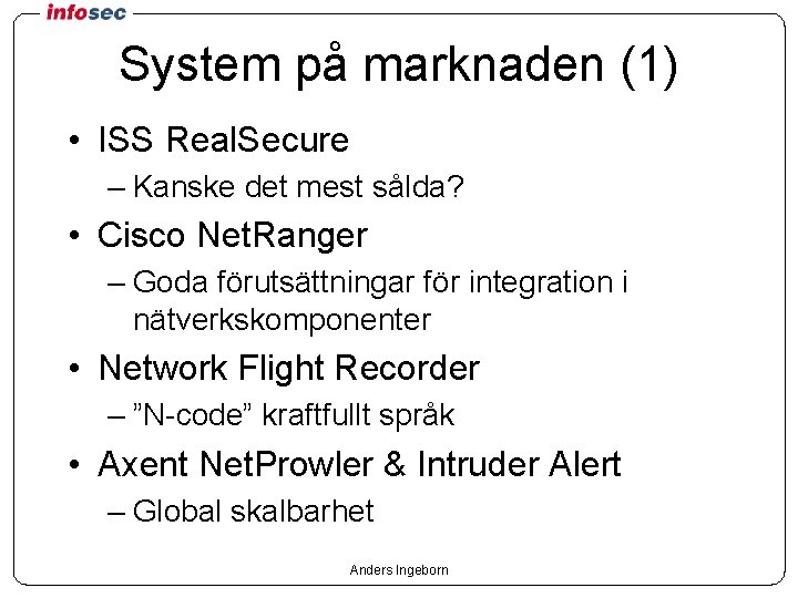 System på marknaden (1) • ISS Real. Secure – Kanske det mest sålda? •