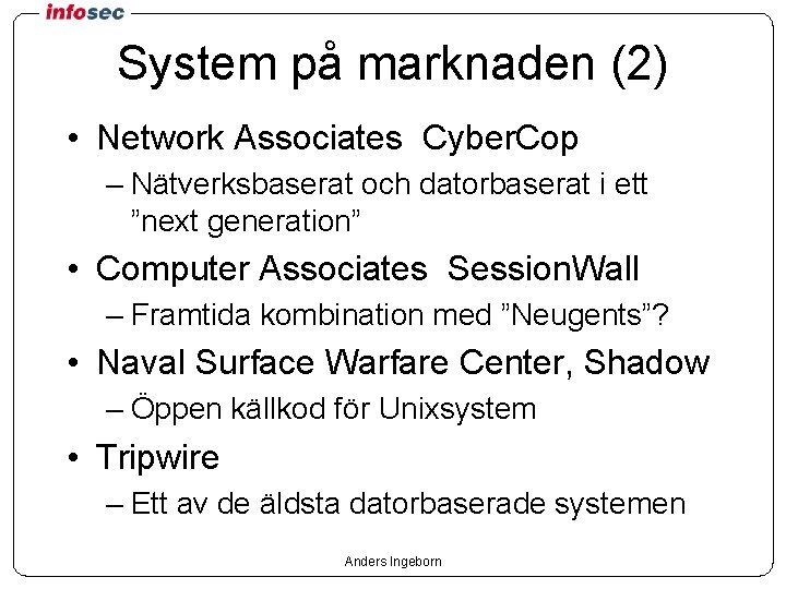 System på marknaden (2) • Network Associates Cyber. Cop – Nätverksbaserat och datorbaserat i
