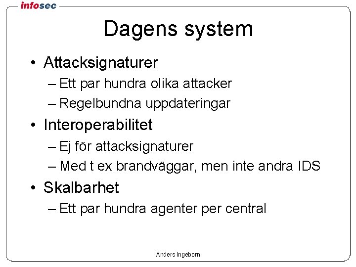 Dagens system • Attacksignaturer – Ett par hundra olika attacker – Regelbundna uppdateringar •