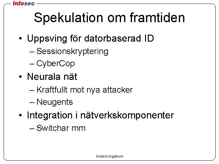 Spekulation om framtiden • Uppsving för datorbaserad ID – Sessionskryptering – Cyber. Cop •