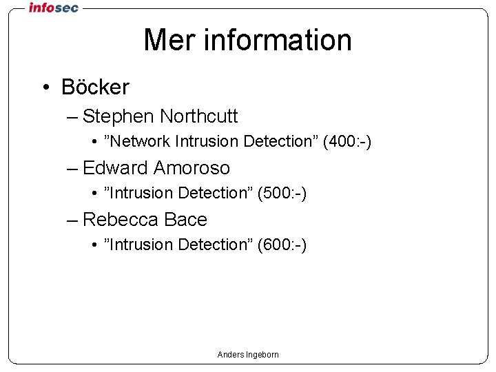 Mer information • Böcker – Stephen Northcutt • ”Network Intrusion Detection” (400: -) –