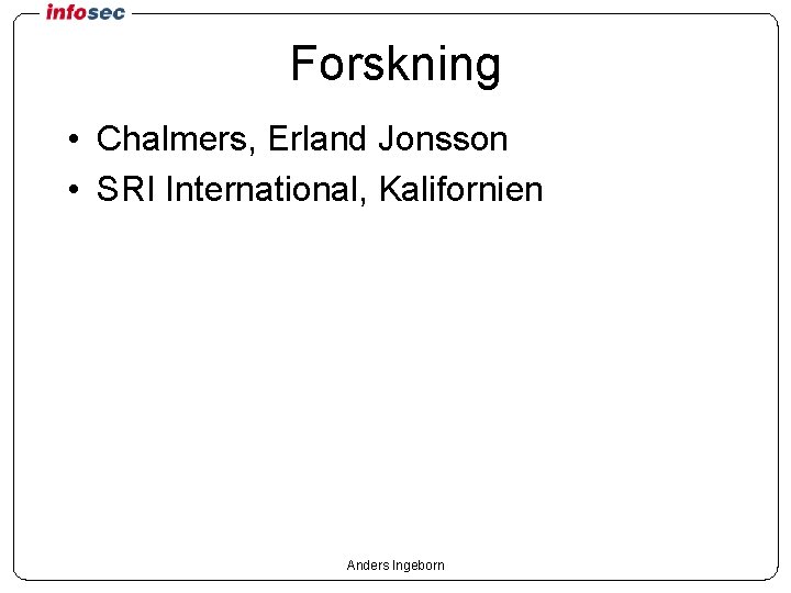 Forskning • Chalmers, Erland Jonsson • SRI International, Kalifornien Anders Ingeborn 