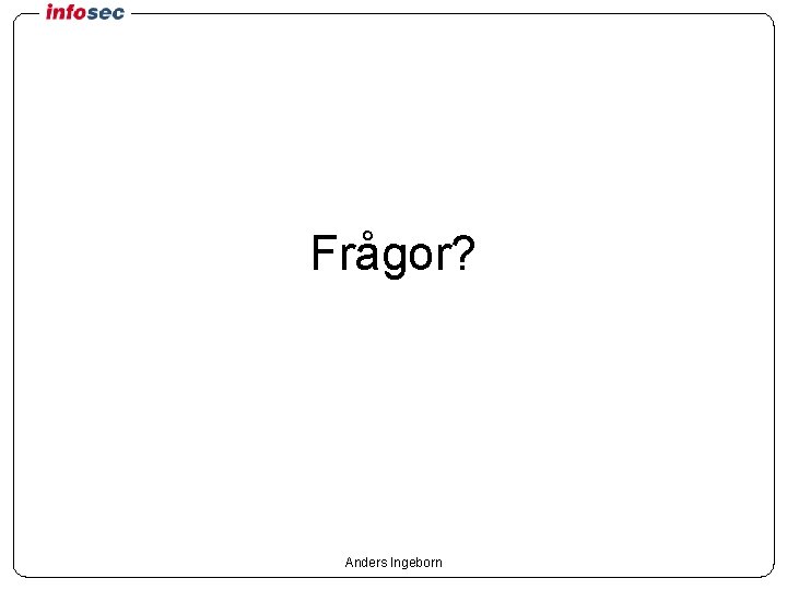 Frågor? Anders Ingeborn 