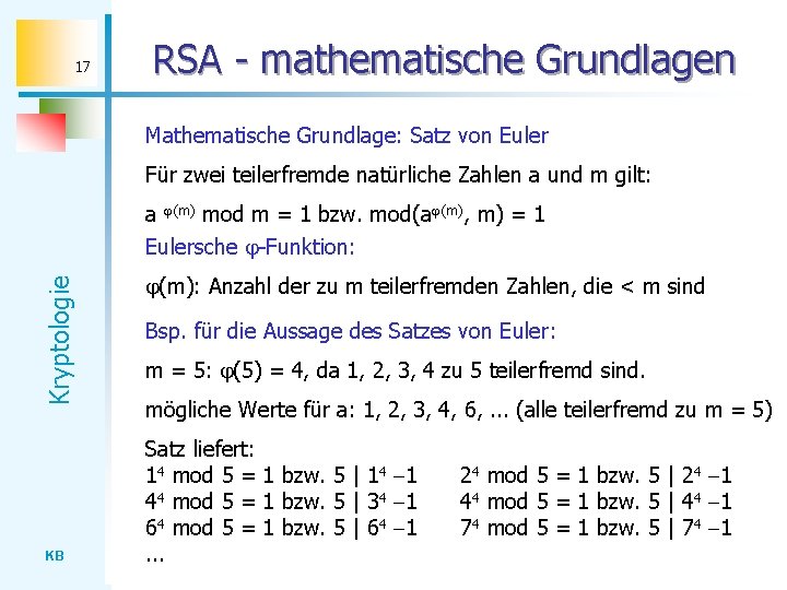 17 RSA - mathematische Grundlagen Mathematische Grundlage: Satz von Euler Für zwei teilerfremde natürliche