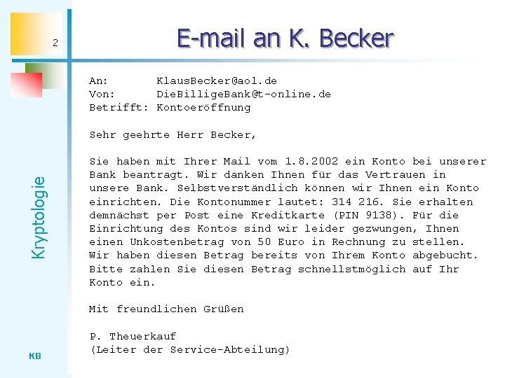 2 E-mail an K. Becker An: Klaus. Becker@aol. de Von: Die. Billige. Bank@t-online. de