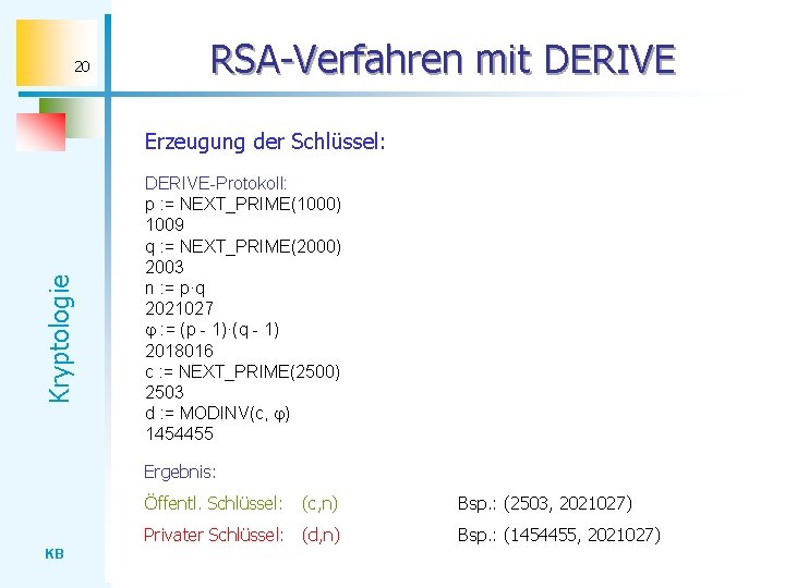 20 RSA-Verfahren mit DERIVE Kryptologie Erzeugung der Schlüssel: DERIVE-Protokoll: p : = NEXT_PRIME(1000) 1009