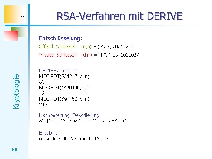 22 RSA-Verfahren mit DERIVE Entschlüsselung: Öffentl. Schlüssel: (c, n) = (2503, 2021027) Kryptologie Privater